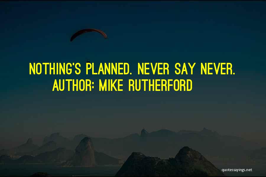 Things Never Going As Planned Quotes By Mike Rutherford