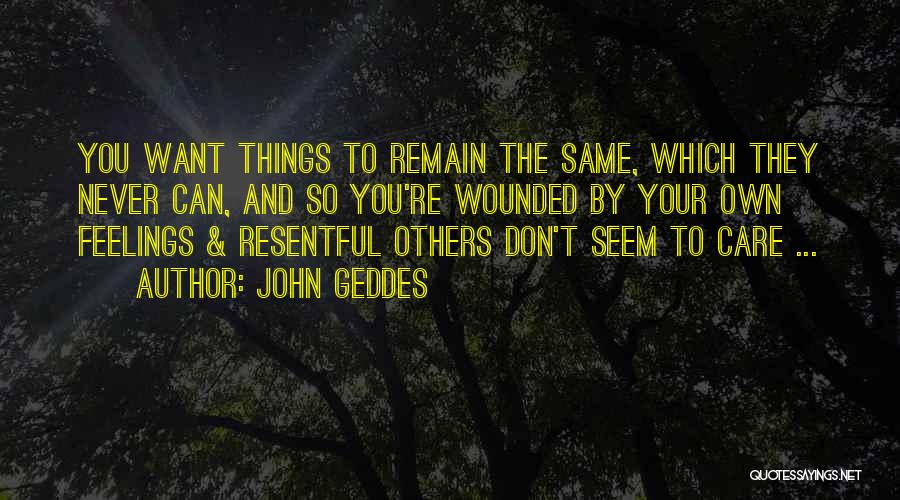 Things Never Remain Same Quotes By John Geddes