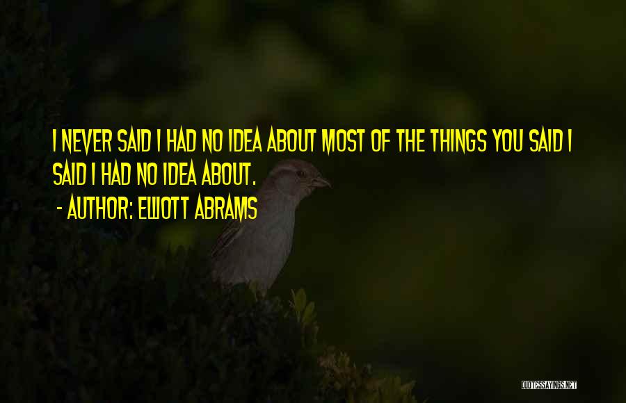 Things Never Said Quotes By Elliott Abrams