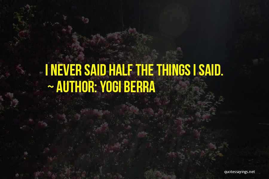 Things Never Said Quotes By Yogi Berra