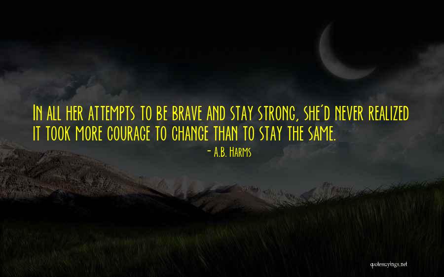 Things Never Stay The Same Quotes By A.B. Harms Things Never Stay The Same Quotes By A.B. Harms