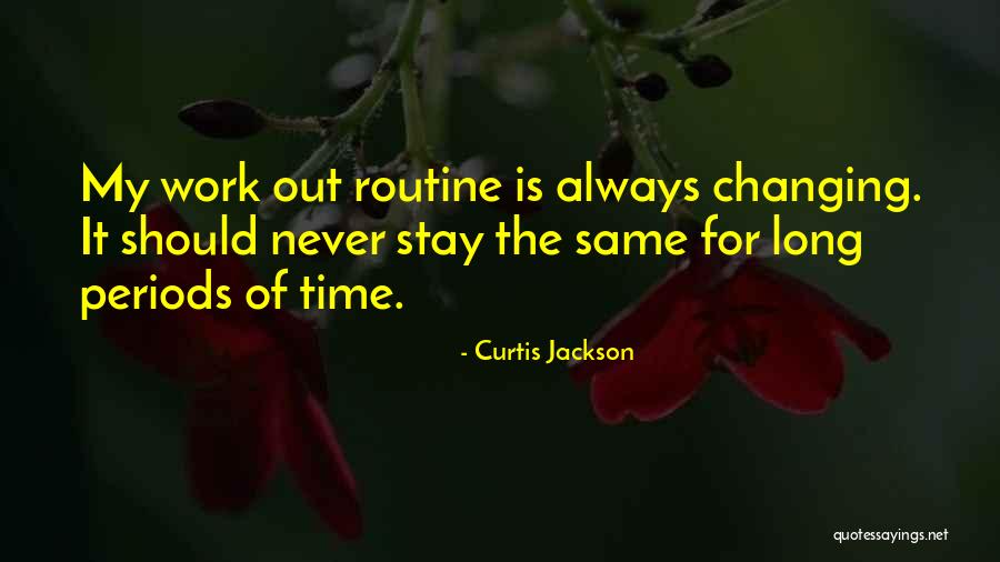 Things Never Stay The Same Quotes By Curtis Jackson Things Never Stay The Same Quotes By Curtis Jackson