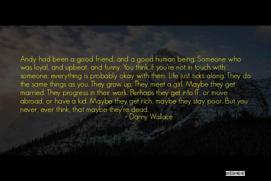 Things Never Stay The Same Quotes By Danny Wallace Things Never Stay The Same Quotes By Danny Wallace