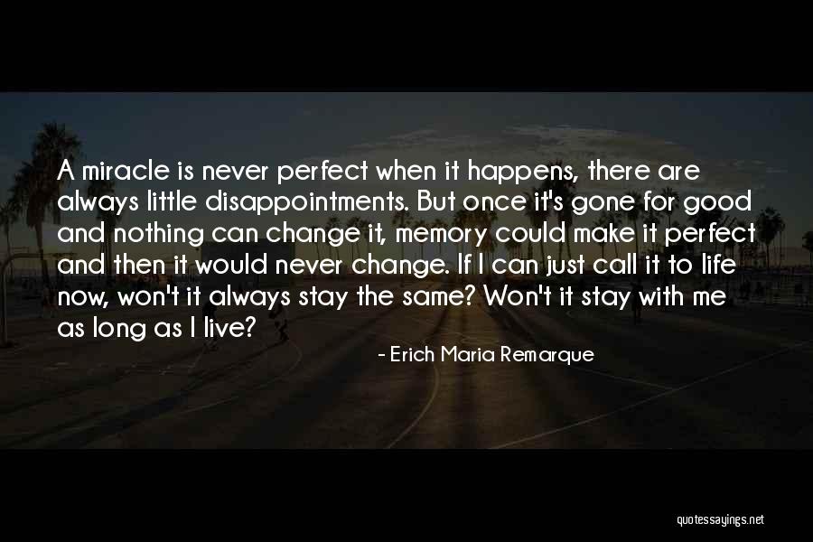 Things Never Stay The Same Quotes By Erich Maria Remarque Things Never Stay The Same Quotes By Erich Maria Remarque