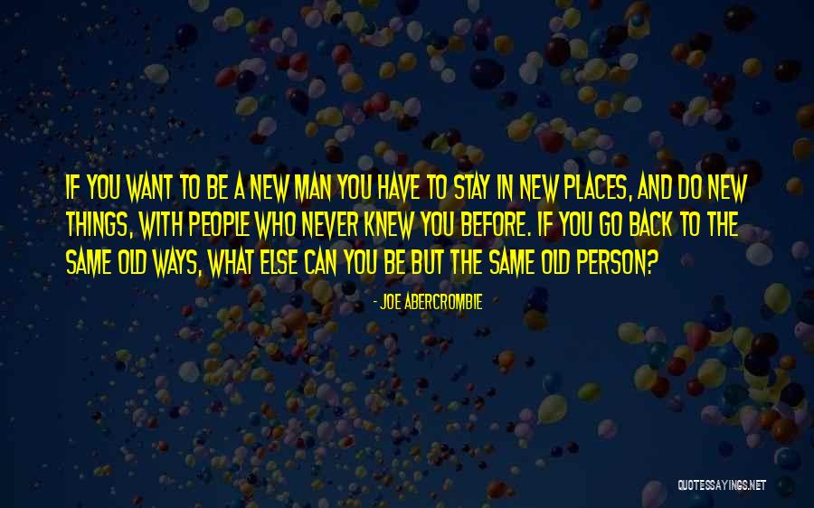 Things Never Stay The Same Quotes By Joe Abercrombie Things Never Stay The Same Quotes By Joe Abercrombie