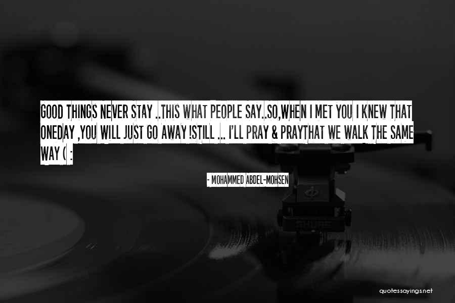 Things Never Stay The Same Quotes By Mohammed Abdel-Mohsen Things Never Stay The Same Quotes By Mohammed Abdel-Mohsen
