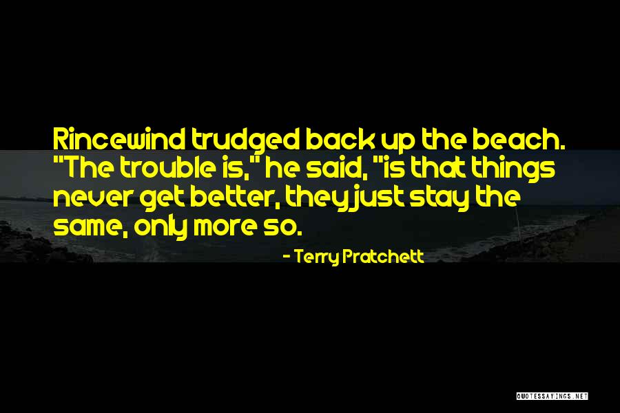 Things Never Stay The Same Quotes By Terry Pratchett Things Never Stay The Same Quotes By Terry Pratchett