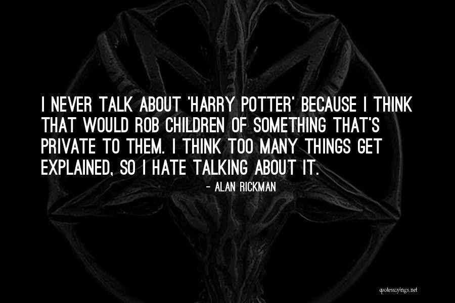 Things Never Talk About Quotes By Alan Rickman Things Never Talk About Quotes By Alan Rickman