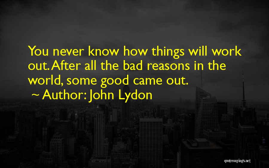 Things Never Work Out Quotes By John Lydon