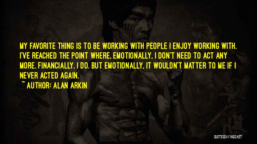 Things Never Working Out Quotes By Alan Arkin