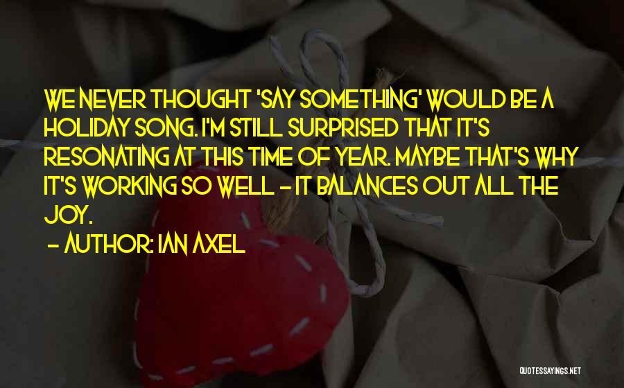 Things Never Working Out Quotes By Ian Axel