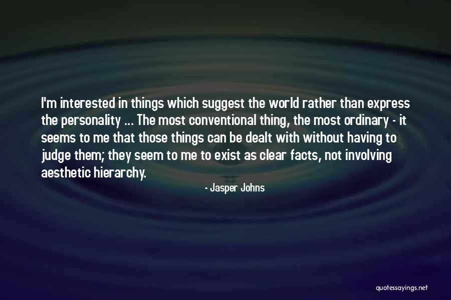 Things Not As They Seem Quotes By Jasper Johns Things Not As They Seem Quotes By Jasper Johns
