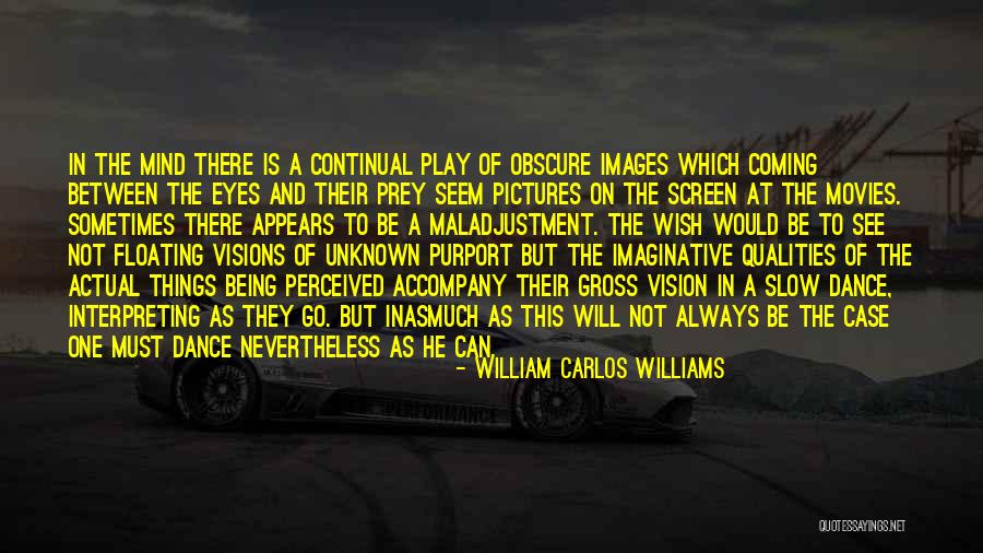 Things Not As They Seem Quotes By William Carlos Williams Things Not As They Seem Quotes By William Carlos Williams