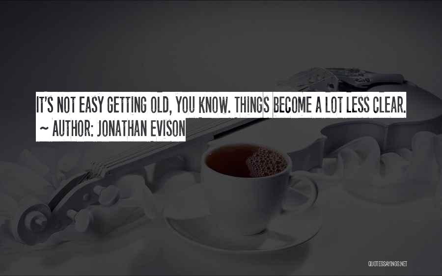 Things Not Easy Quotes By Jonathan Evison