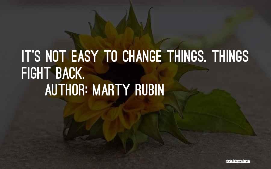 Things Not Easy Quotes By Marty Rubin