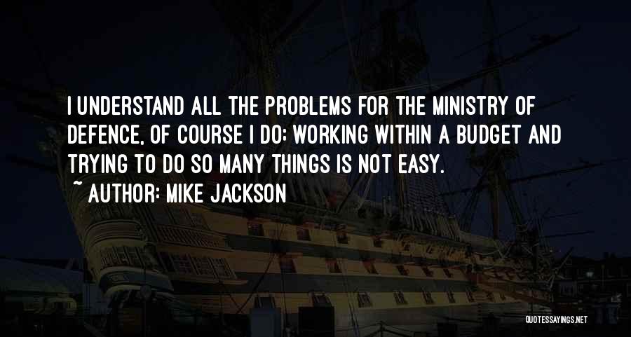 Things Not Easy Quotes By Mike Jackson