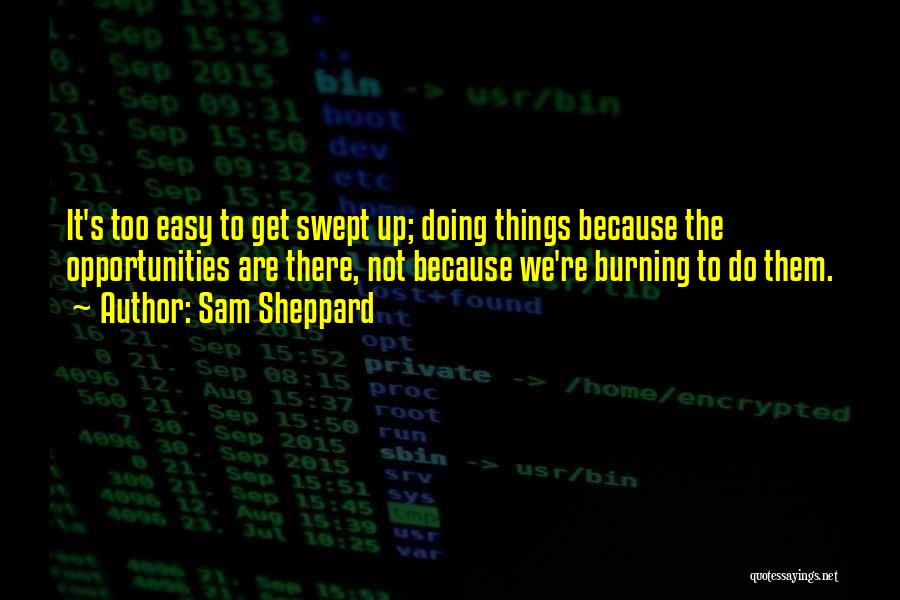 Things Not Easy Quotes By Sam Sheppard