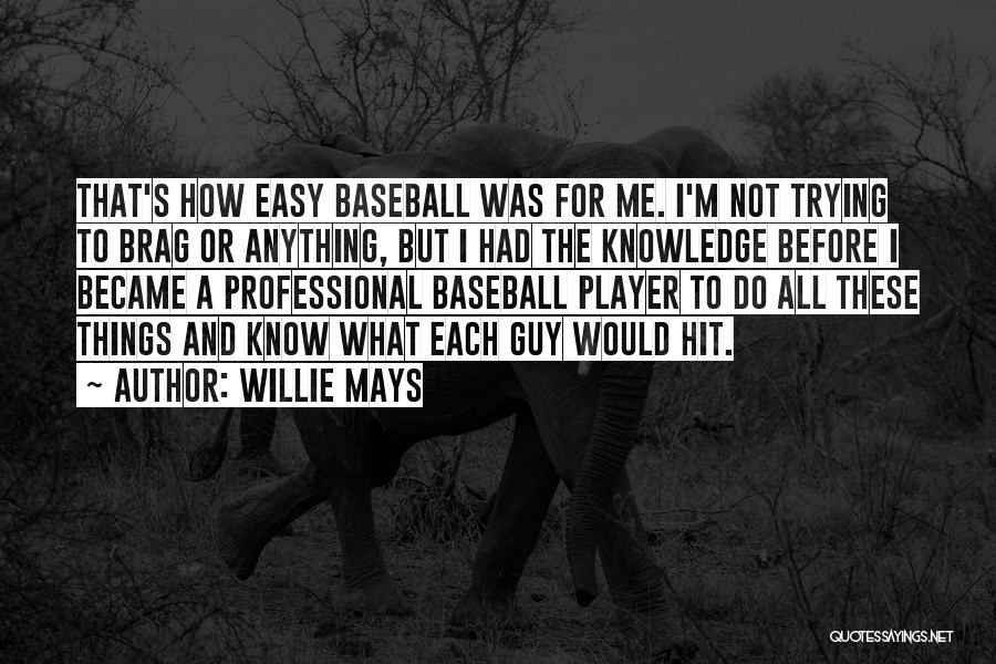 Things Not Easy Quotes By Willie Mays