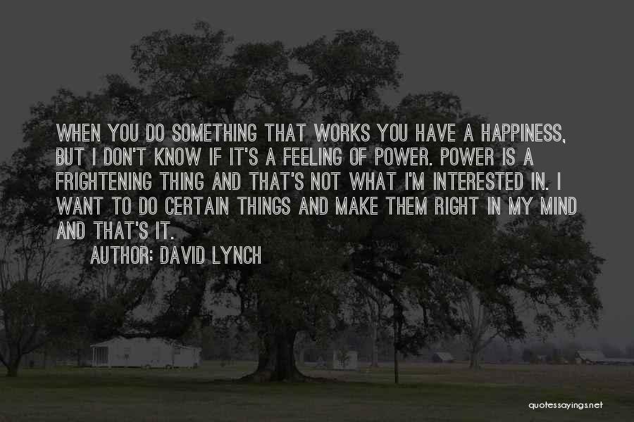 Things Not Feeling Right Quotes By David Lynch