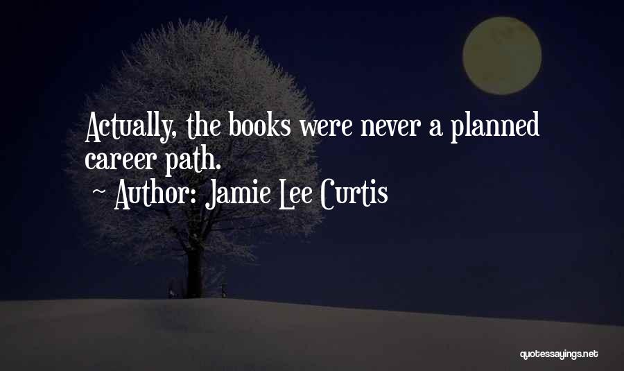 Things Not Going As Planned Quotes By Jamie Lee Curtis