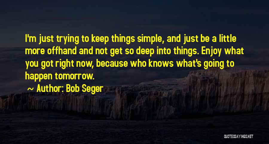 Things Not Going Right Quotes By Bob Seger