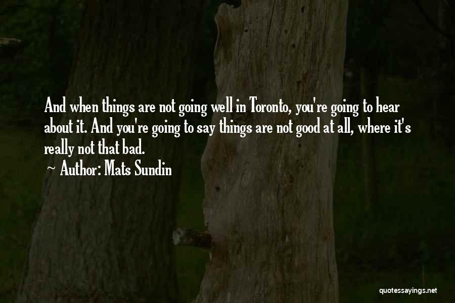 Things Not Going Well Quotes By Mats Sundin