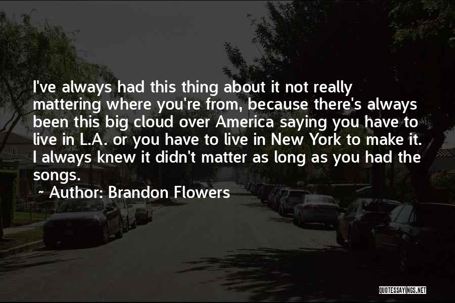 Things Not Mattering Quotes By Brandon Flowers