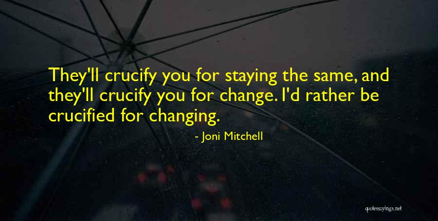 Things Not Staying The Same Quotes By Joni Mitchell Things Not Staying The Same Quotes By Joni Mitchell