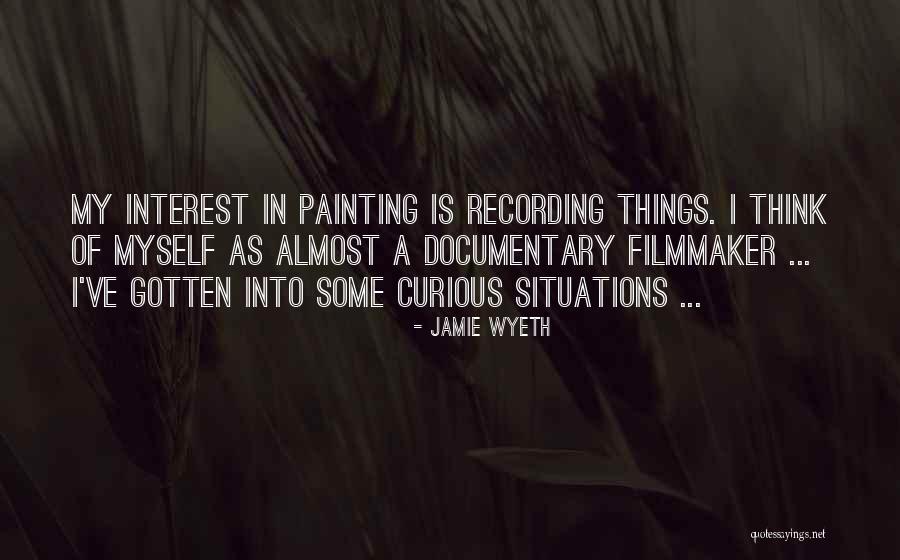Things Of Interest Quotes By Jamie Wyeth Things Of Interest Quotes By Jamie Wyeth