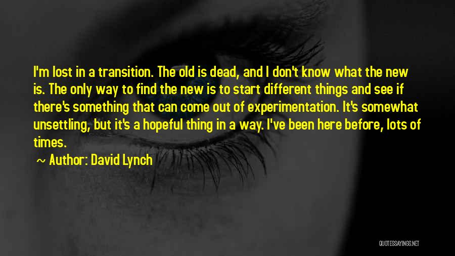 Things Of Old Times Quotes By David Lynch