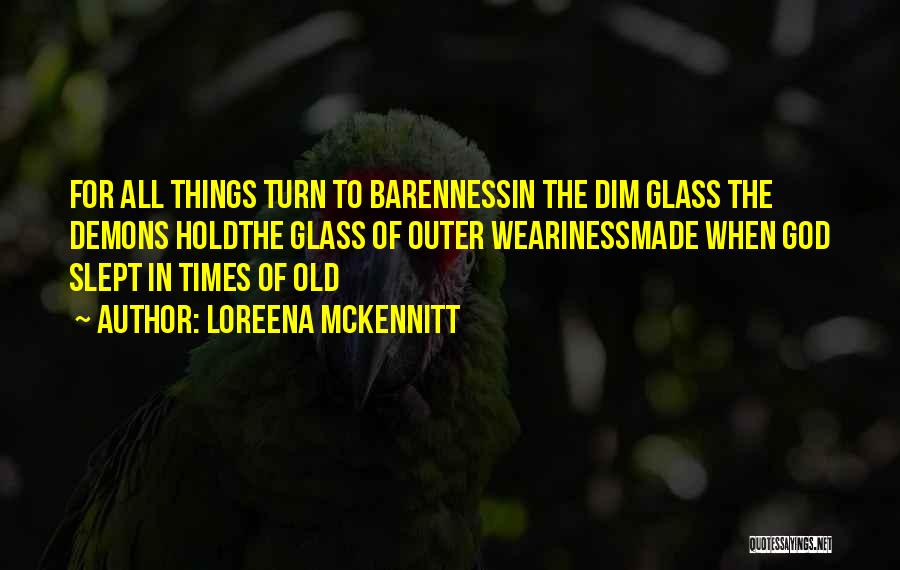 Things Of Old Times Quotes By Loreena McKennitt