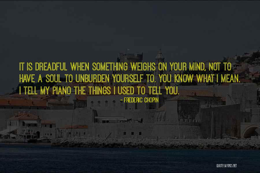 Things On Your Mind Quotes By Frederic Chopin Things On Your Mind Quotes By Frederic Chopin