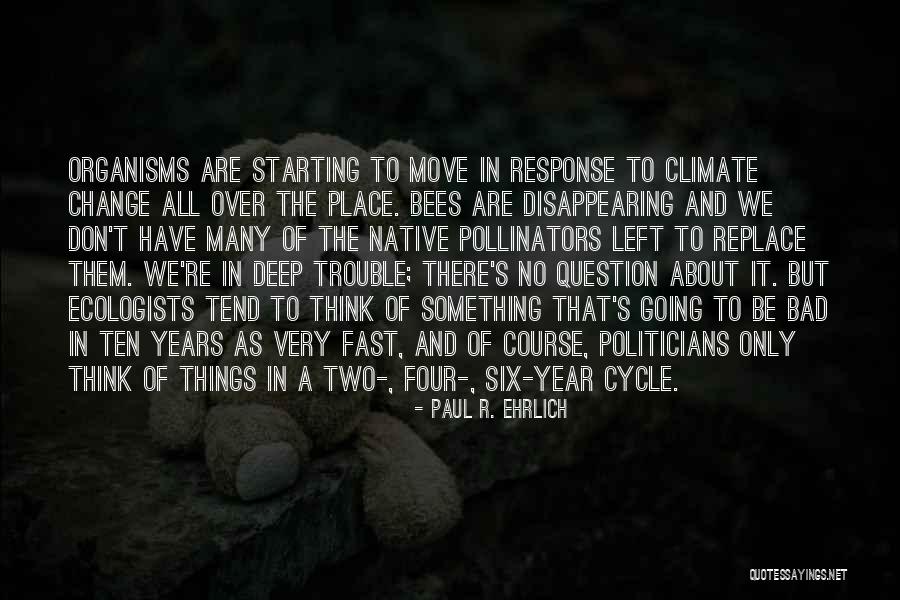 Things Organisms Quotes By Paul R. Ehrlich Things Organisms Quotes By Paul R. Ehrlich