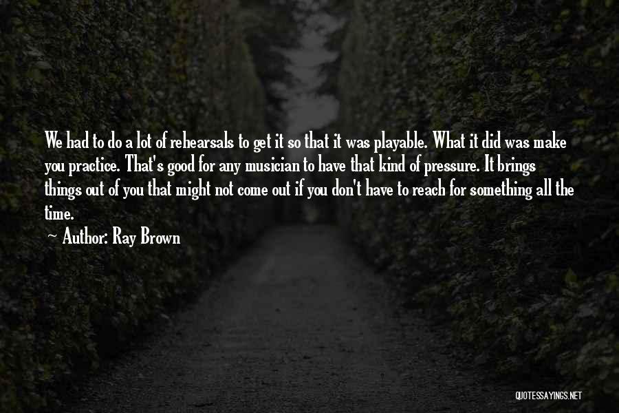 Things Out Of Reach Quotes By Ray Brown