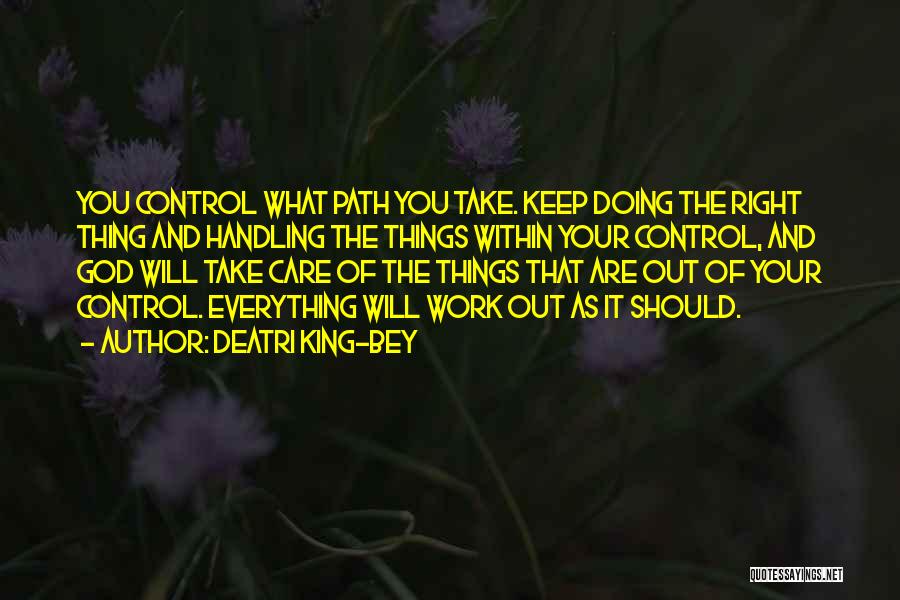 Things Out Of Your Control Quotes By Deatri King-Bey