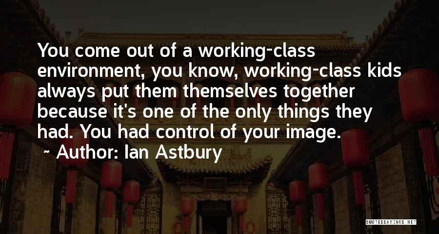 Things Out Of Your Control Quotes By Ian Astbury