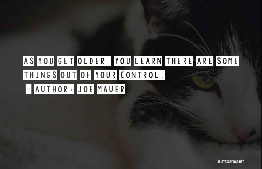 Things Out Of Your Control Quotes By Joe Mauer