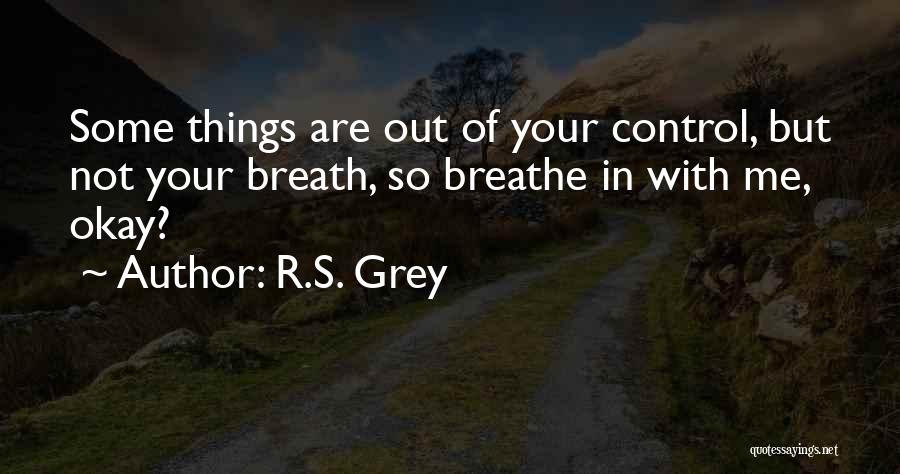 Things Out Of Your Control Quotes By R.S. Grey