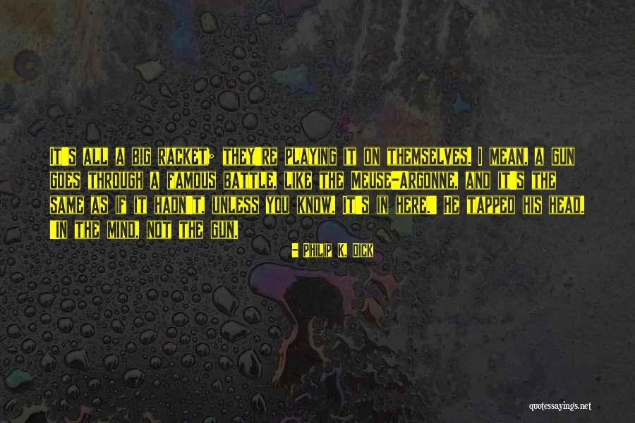 Things Playing On Your Mind Quotes By Philip K. Dick Things Playing On Your Mind Quotes By Philip K. Dick