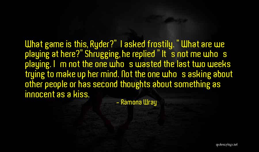 Things Playing On Your Mind Quotes By Ramona Wray Things Playing On Your Mind Quotes By Ramona Wray