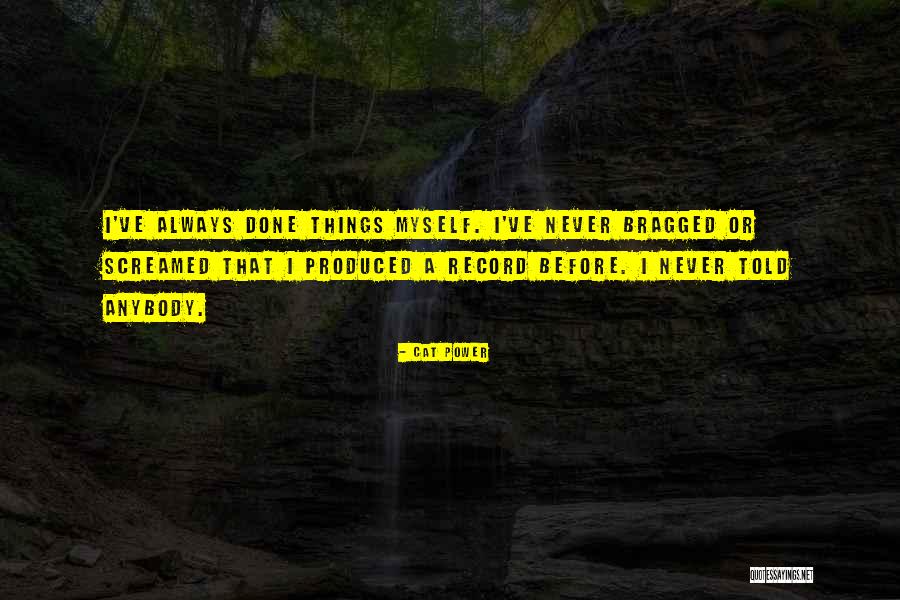 Things Produced Quotes By Cat Power Things Produced Quotes By Cat Power