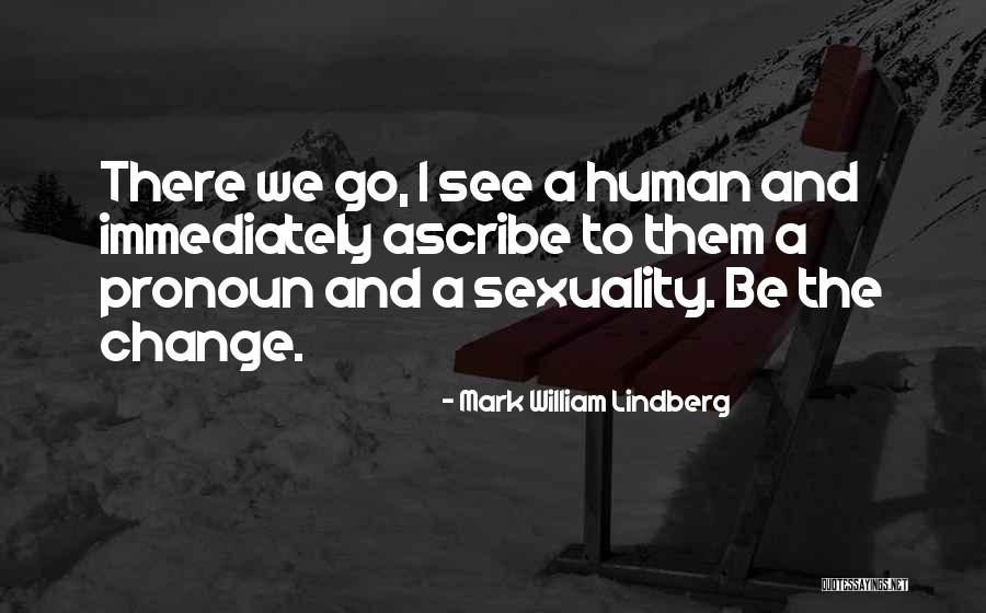 Things Pronoun Quotes By Mark William Lindberg Things Pronoun Quotes By Mark William Lindberg