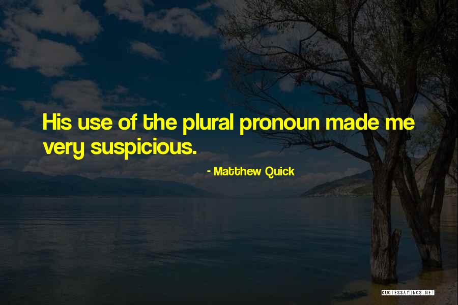 Things Pronoun Quotes By Matthew Quick Things Pronoun Quotes By Matthew Quick