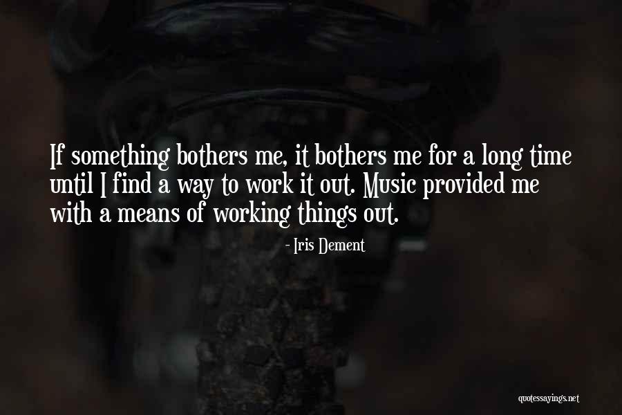 Things Provided Quotes By Iris Dement Things Provided Quotes By Iris Dement