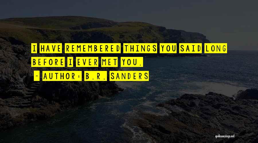 Things Remembered Love Quotes By B.R. Sanders