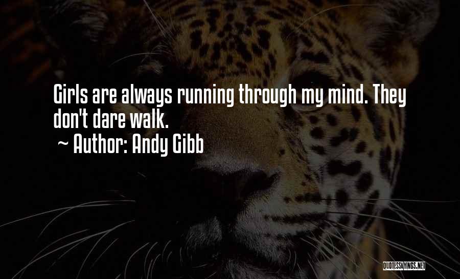 Things Running Through Your Mind Quotes By Andy Gibb