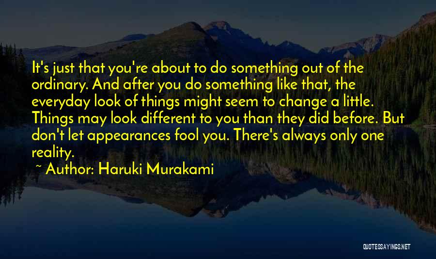 Things Seem Different Quotes By Haruki Murakami