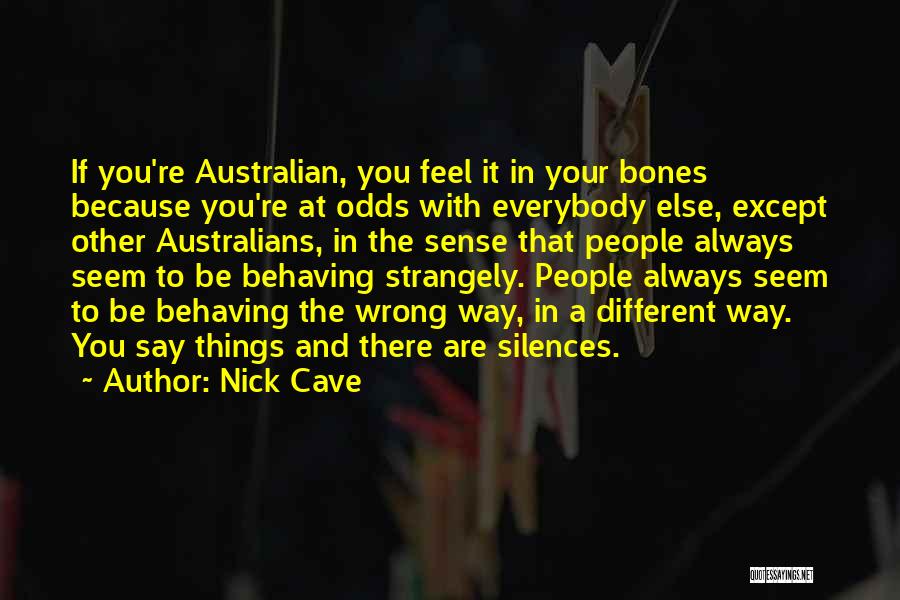 Things Seem Different Quotes By Nick Cave