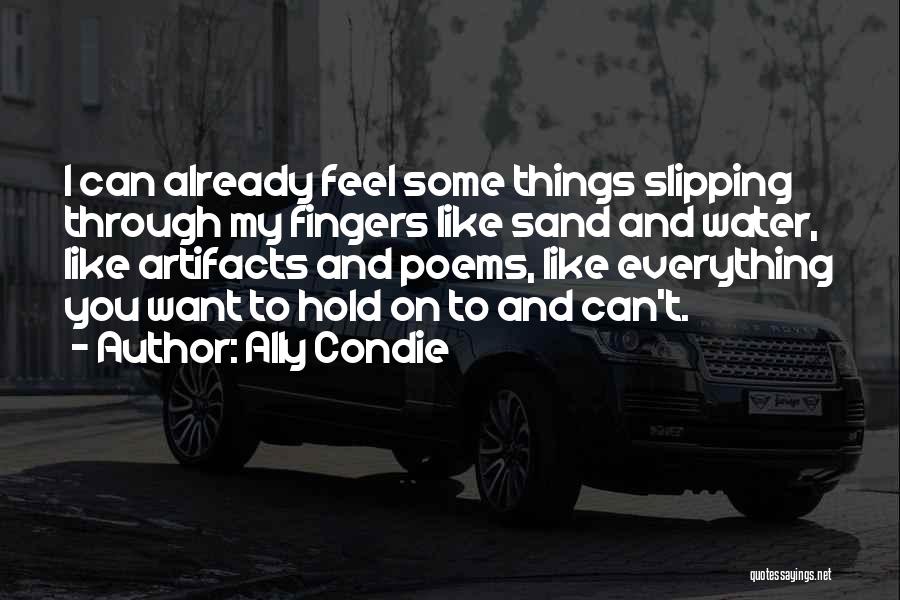 Things Slipping Through Your Fingers Quotes By Ally Condie