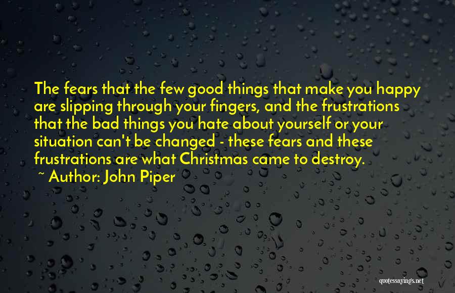 Things Slipping Through Your Fingers Quotes By John Piper